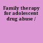 Family therapy for adolescent drug abuse /