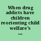 When drug addicts have children reorienting child welfare's response /