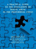 A Practical guide to the evaluation of sexual abuse in the prepubertal child /