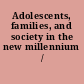 Adolescents, families, and society in the new millennium /