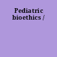 Pediatric bioethics /