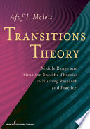 Transitions theory : middle-range and situation-specific theories in nursing research and practice /