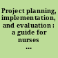 Project planning, implementation, and evaluation : a guide for nurses and interprofessional teams /
