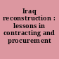 Iraq reconstruction : lessons in contracting and procurement /