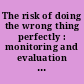 The risk of doing the wrong thing perfectly : monitoring and evaluation of construction contracting in Afghanistan.