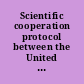 Scientific cooperation protocol between the United States of America and the Republic of Korea, signed at Washington, November 22, 2005, and agreement extending the agreement, signed at Silver Spring, July 27, 2011.