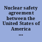 Nuclear safety agreement between the United States of America and the United Kingdom of Great Britain and Northern Ireland; signed at Rockville and Merseyside, February 7 and 12, 2007, with appendices and annex.