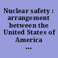 Nuclear safety : arrangement between the United States of America and Switzerland, signed at Vienna, September 19, 2012, with addenda.