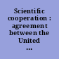 Scientific cooperation : agreement between the United States of America and Turkey, signed at Washington, October 20, 2010, with annexes.