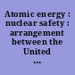 Atomic energy : nuclear safety : arrangement between the United States of America and Armenia, signed at Vienna, March 29, 2017, with addenda and annex.