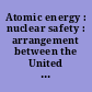 Atomic energy : nuclear safety : arrangement between the United States of America and Romania, signed at Bucharest and Rockville, March 2 and 16, 2017, with addenda.