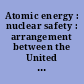 Atomic energy : nuclear safety : arrangement between the United States of America and Ukraine, signed at Rockville, March 13, 2018, with addenda and annex.
