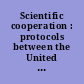 Scientific cooperation : protocols between the United States of America and Japan Extending the Agreement of June 20, 1988, as extended, signed at Washington, June 16, 1998, signed at Washington, March 19, 1999, signed at Washington, May 19, 1999, signed at Washington, July 19, 2004, and protocol amending and extending the agreement, signed at Washington, July 16, 1999.