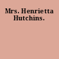 Mrs. Henrietta Hutchins.