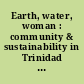Earth, water, woman : community & sustainability in Trinidad & Tobago /
