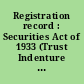 Registration record : Securities Act of 1933 (Trust Indenture Act of 1939), May 7, 1943.