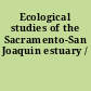 Ecological studies of the Sacramento-San Joaquin estuary /