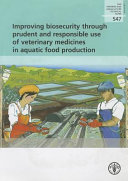 Improving biosecurity through prudent and responsible use of veterinary medicines in aquatic food production /