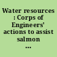 Water resources : Corps of Engineers' actions to assist salmon in the Columbia River Basin : report to Congressional requesters /