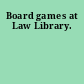 Board games at Law Library.
