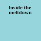 Inside the meltdown