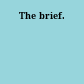 The brief.