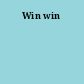 Win win