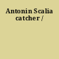 Antonin Scalia catcher /