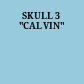 SKULL 3 "CALVIN"
