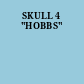 SKULL 4 "HOBBS"