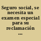 Seguro social, se necesita un examen especial para su reclamación de incapacidad.