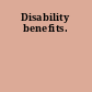 Disability benefits.