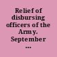 Relief of disbursing officers of the Army. September 23, 1942. -- Committed to the Committee of the Whole House on the State of the Union and ordered to be printed.