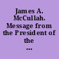 James A. McCullah. Message from the President of the United States, returning with his objections the Bill of the House (H.R. 2852) for the relief of James A. McCullah, late collector of the Fifth District of Missouri. February 11, 1873. -- Referred to the Committee of Ways and Means and ordered to be printed.
