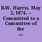 B.W. Harris. May 2, 1874. -- Committed to a Committee of the Whole House and ordered to be printed.