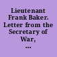 Lieutenant Frank Baker. Letter from the Secretary of War, transmitting a memorial of Second Lieut. Frank Baker, Thirteenth United States Infantry, asking to be relieved from accountability for certain subsistence funds which were stolen from him while on duty as acting commissary of subsistence at Fort Fred Steele, Wyoming Territory. January 27, 1875. -- Referred to the Committee on Military Affairs and ordered to be printed.