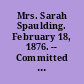 Mrs. Sarah Spaulding. February 18, 1876. -- Committed to a Committee of the Whole House and ordered to be printed.
