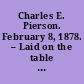 Charles E. Pierson. February 8, 1878. -- Laid on the table and ordered to be printed.