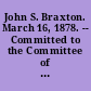John S. Braxton. March 16, 1878. -- Committed to the Committee of the Whole House and ordered to be printed.