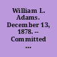 William L. Adams. December 13, 1878. -- Committed to the Committee of the Whole House and ordered to be printed.