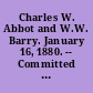 Charles W. Abbot and W.W. Barry. January 16, 1880. -- Committed to the Committee of the Whole House and ordered to be printed.