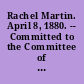 Rachel Martin. April 8, 1880. -- Committed to the Committee of the Whole House and ordered to be printed.