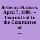 Rebecca Nabors. April 7, 1880. -- Committed to the Committee of the Whole House and ordered to be printed.