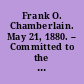 Frank O. Chamberlain. May 21, 1880. -- Committed to the Committee of the Whole House and ordered to be printed.