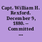 Capt. William H. Rexford. December 9, 1880. -- Committed to the Committee of the Whole House and ordered to be printed.