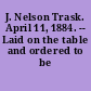 J. Nelson Trask. April 11, 1884. -- Laid on the table and ordered to be printed.