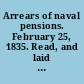 Arrears of naval pensions. February 25, 1835. Read, and laid upon the table.