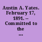 Austin A. Yates. February 17, 1891. -- Committed to the Committee of the Whole House and ordered to be printed.