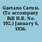 Gaetano Carusi. (To accompany Bill H.R. No. 102.) January 6, 1836.