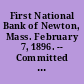 First National Bank of Newton, Mass. February 7, 1896. -- Committed to the Committee of the Whole House and ordered to be printed.